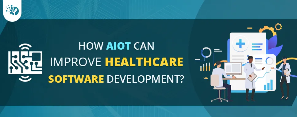 How AIoT can improve Healthcare Software Development? 